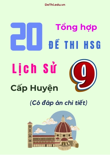Tổng hợp 20 đề thi HSG Lịch sử Lớp 9 cấp Huyện (Có đáp án chi tiết)